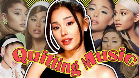 is ariana grande quitting music