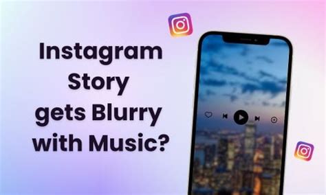 Why Is My Picture Blurry on Instagram Story When I Add Music? And Other Related Concerns